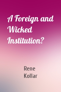 A Foreign and Wicked Institution?