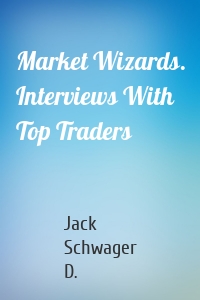 Market Wizards. Interviews With Top Traders