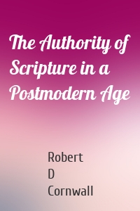 The Authority of Scripture in a Postmodern Age