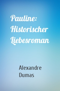 Pauline: Historischer Liebesroman