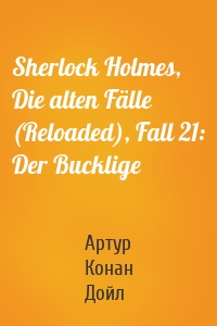 Sherlock Holmes, Die alten Fälle (Reloaded), Fall 21: Der Bucklige