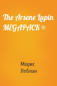 The Arsene Lupin MEGAPACK ®