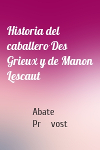 Historia del caballero Des Grieux y de Manon Lescaut