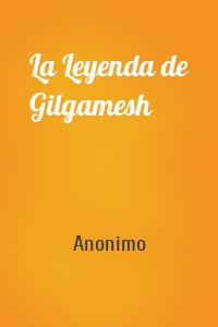 La Leyenda de Gilgamesh
