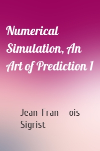 Numerical Simulation, An Art of Prediction 1