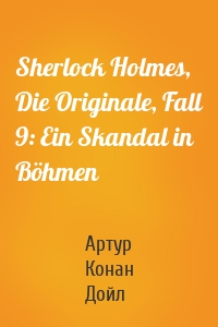 Sherlock Holmes, Die Originale, Fall 9: Ein Skandal in Böhmen