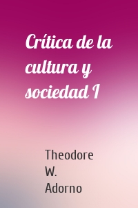 Crítica de la cultura y sociedad I