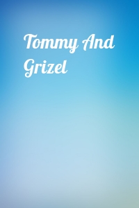 Tommy And Grizel