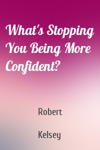 What's Stopping You Being More Confident?