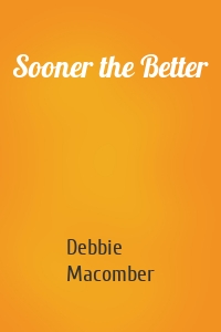 Sooner the Better