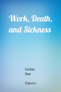 Work, Death, and Sickness
