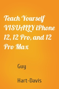 Teach Yourself VISUALLY iPhone 12, 12 Pro, and 12 Pro Max