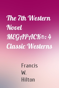 The 7th Western Novel MEGAPACK®: 4 Classic Westerns