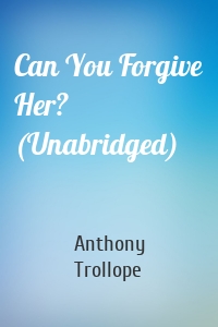 Can You Forgive Her? (Unabridged)