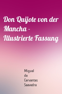 Don Quijote von der Mancha - Illustrierte Fassung
