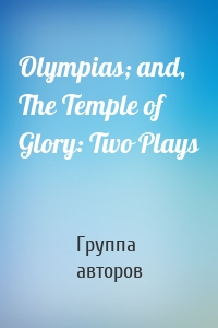 Olympias; and, The Temple of Glory: Two Plays