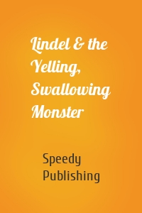 Lindel & the Yelling, Swallowing Monster