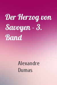 Der Herzog von Savoyen - 3. Band
