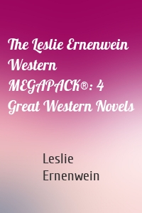 The Leslie Ernenwein Western MEGAPACK®: 4 Great Western Novels