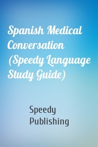 Spanish Medical Conversation (Speedy Language Study Guide)