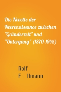 Die Novelle der Neorenaissance zwischen "Gründerzeit" und "Untergang" (1870–1945)