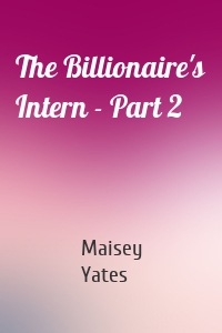 The Billionaire's Intern - Part 2