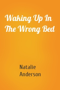 Waking Up In The Wrong Bed