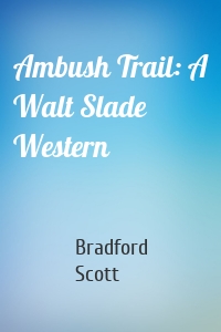 Ambush Trail: A Walt Slade Western