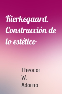 Kierkegaard. Construcción de lo estético