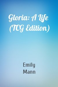 Gloria: A Life (TCG Edition)