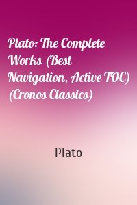 Plato: The Complete Works (Best Navigation, Active TOC) (Cronos Classics)