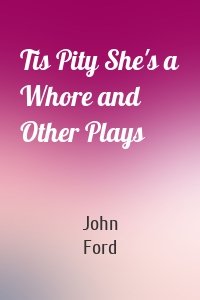 Tis Pity She's a Whore and Other Plays