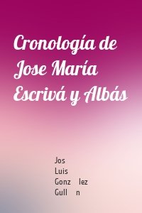 Cronología de Jose María Escrivá y Albás