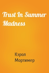 Trust In Summer Madness