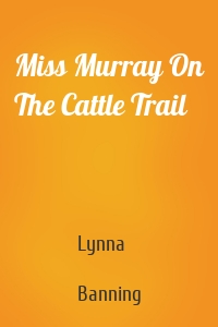 Miss Murray On The Cattle Trail