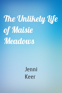 The Unlikely Life of Maisie Meadows