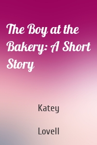 The Boy at the Bakery: A Short Story