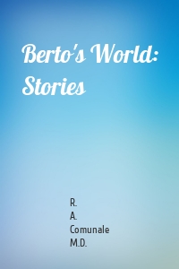 Berto's World: Stories