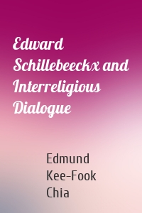Edward Schillebeeckx and Interreligious Dialogue