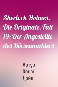 Sherlock Holmes, Die Originale, Fall 19: Der Angestellte des Börsenmaklers