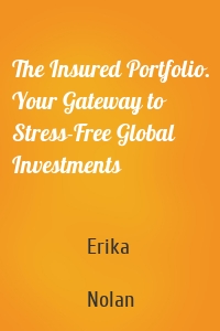 The Insured Portfolio. Your Gateway to Stress-Free Global Investments