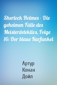 Sherlock Holmes - Die geheimen Fälle des Meisterdetektivs, Folge 16: Der blaue Karfunkel