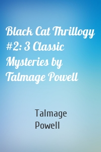 Black Cat Thrillogy #2: 3 Classic Mysteries by Talmage Powell