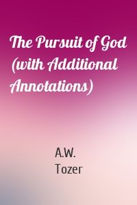 The Pursuit of God (with Additional Annotations)