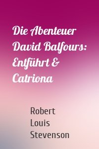Die Abenteuer David Balfours: Entführt & Catriona