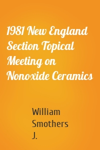 1981 New England Section Topical Meeting on Nonoxide Ceramics
