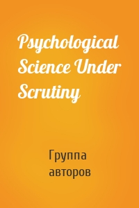Psychological Science Under Scrutiny