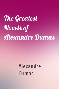 The Greatest Novels of Alexandre Dumas