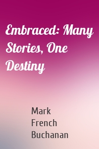 Embraced: Many Stories, One Destiny