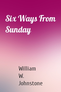 Six Ways From Sunday
